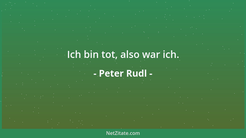 Peter Rudl - Nicht auf die Höhe, auf die Tiefe kommt es an. Kein Berg läßt sich vom Gipfel sprengen....