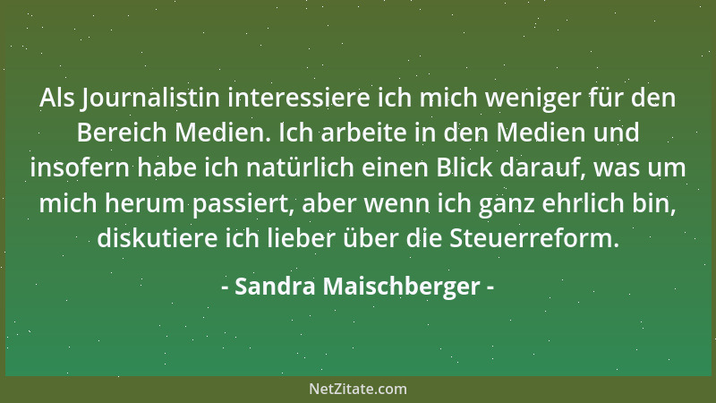 Sandra Maischberger - Als Journalistin interessiere ich mich weniger für den Bereich Medien. Ich arbeite in den Medien und...