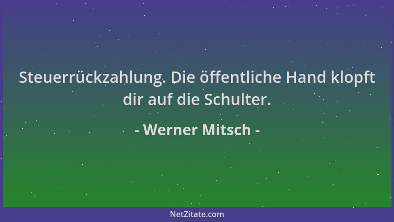 Werner Mitsch - Steuerrückzahlung. Die öffentliche Hand klopft dir auf die Schulter....