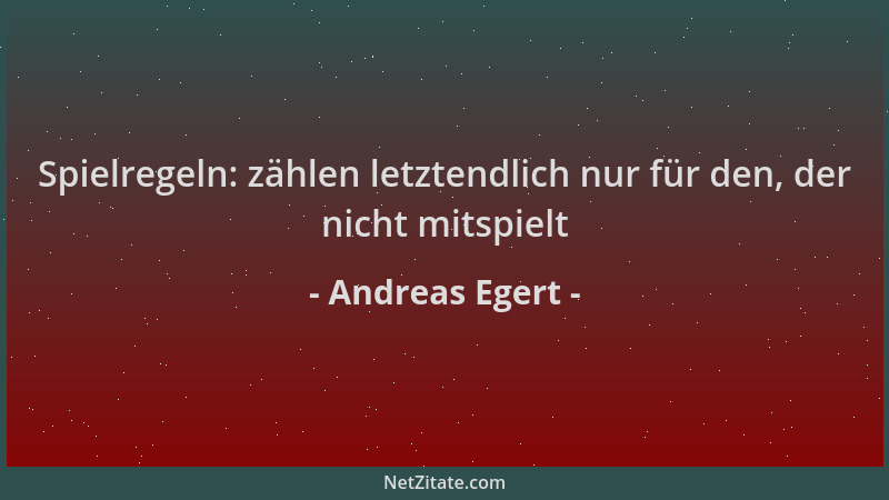Andreas Egert - Spielregeln: zählen letztendlich nur für den, der nicht mitspielt...