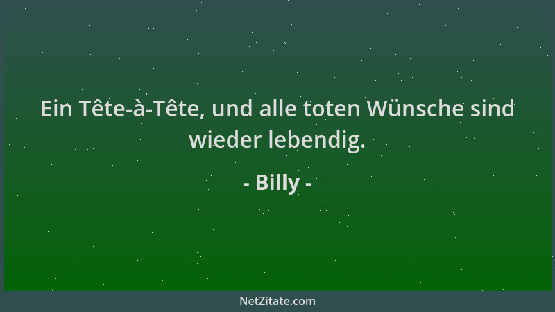 Billy - Ein Tête-à-Tête, und alle toten Wünsche sind wieder lebendig....