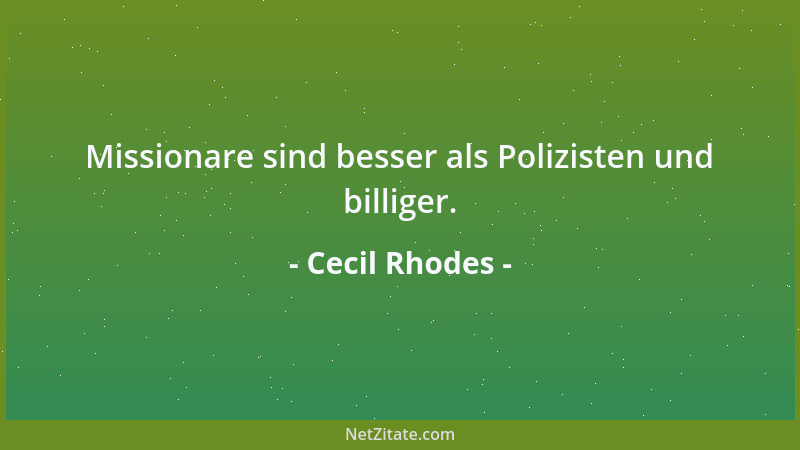 Cecil Rhodes - Missionare sind besser als Polizisten und billiger....