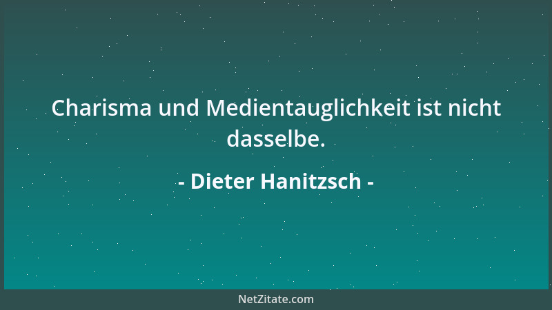 Dieter Hanitzsch - Charisma und Medientauglichkeit ist nicht dasselbe....