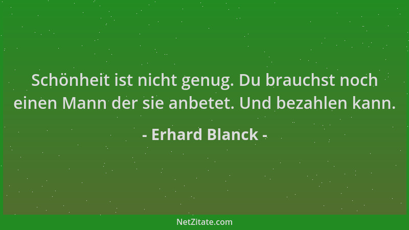 Erhard Blanck - Schönheit ist nicht genug. Du brauchst noch einen Mann der sie anbetet. Und bezahlen kann....