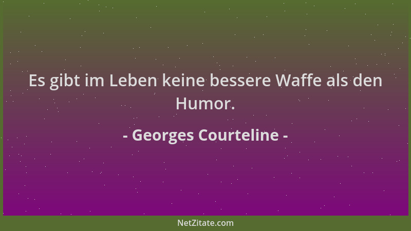Georges Courteline - Es gibt im Leben keine bessere Waffe als den Humor....