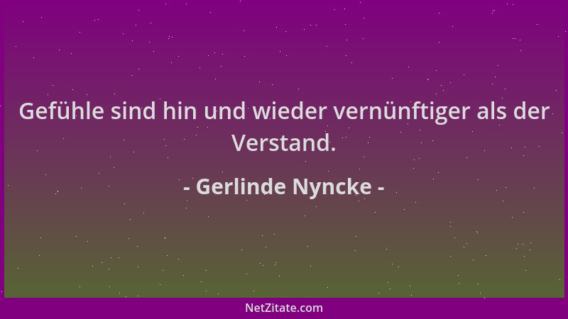 Gerlinde Nyncke - Gefühle sind hin und wieder vernünftiger als der Verstand....