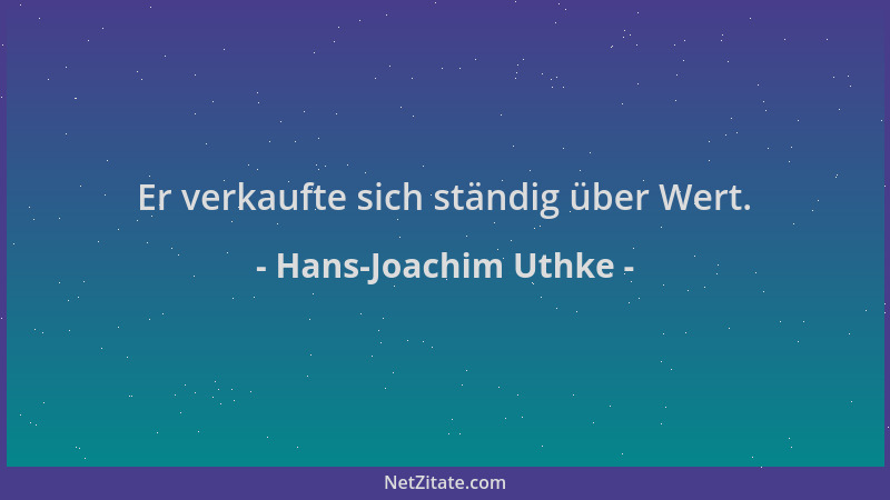 Hans-Joachim Uthke - Er verkaufte sich ständig über Wert....