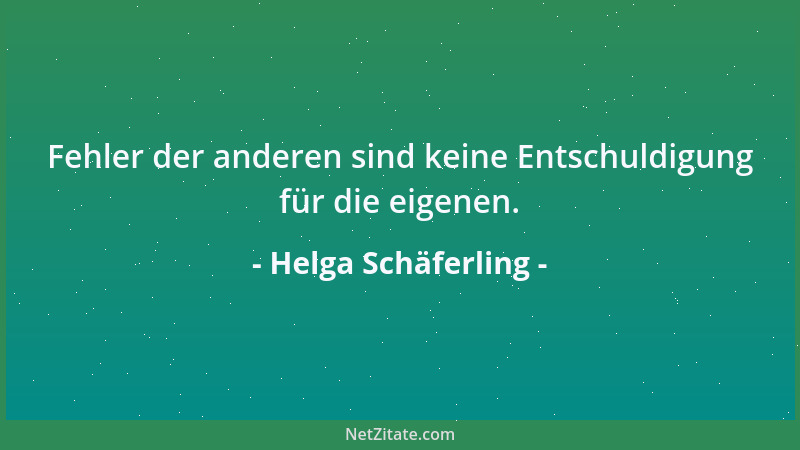 Helga Schäferling - Fehler der anderen sind keine Entschuldigung für die eigenen....