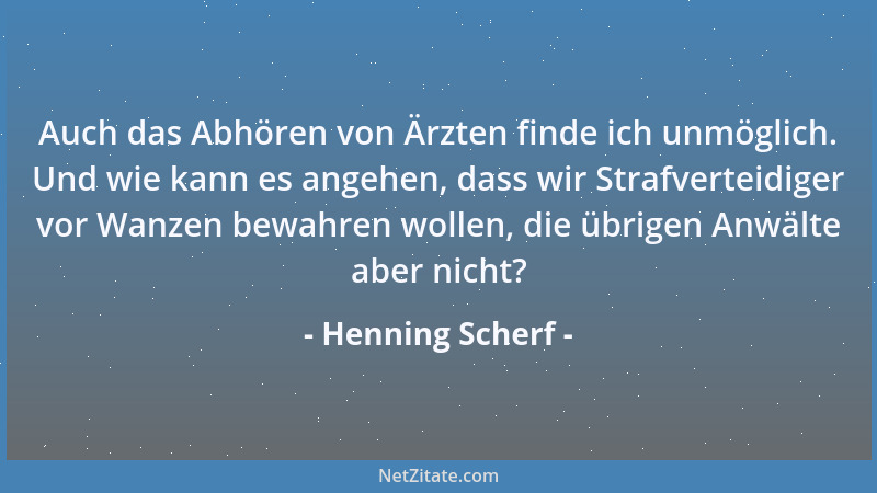 Henning Scherf - Auch das Abhören von Ärzten finde ich unmöglich. Und wie kann es angehen, dass wir Strafverteidiger vor Wa...