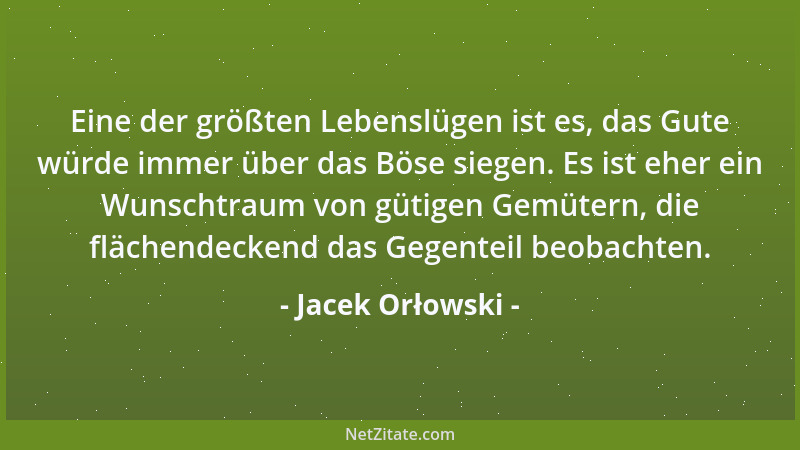 Jacek Orłowski - Eine der größten Lebenslügen ist es, das Gute würde immer über das Böse siegen. Es ist eher ein Wunschtrau...