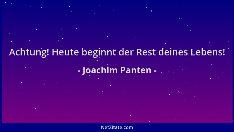 Joachim Panten - Achtung! Heute beginnt der Rest deines Lebens!...