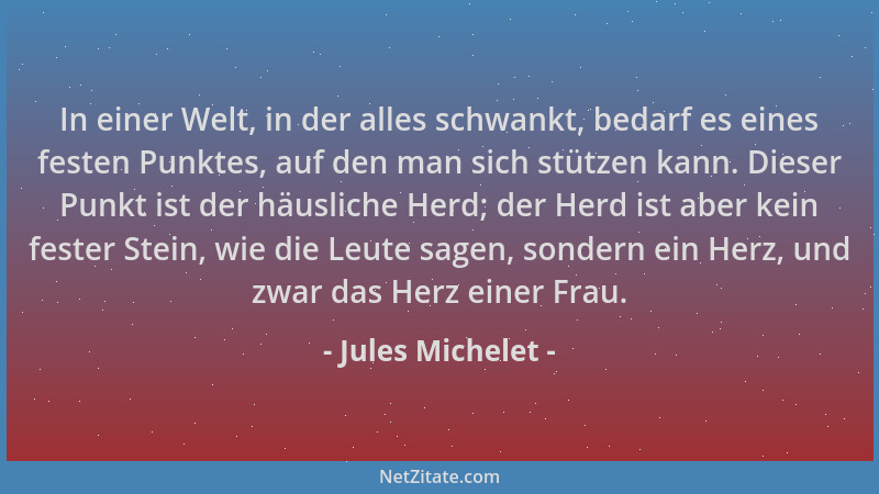 Jules Michelet - In einer Welt, in der alles schwankt, bedarf es eines festen Punktes, auf den man sich stützen kann. Diese...