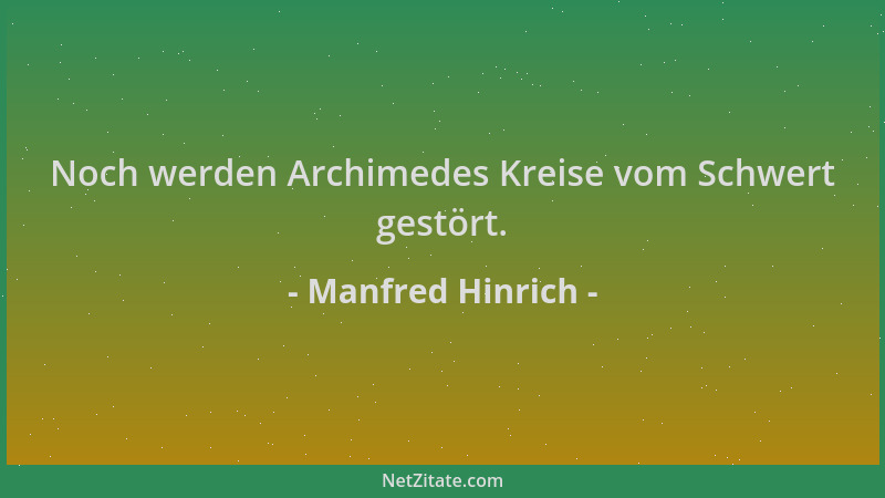 Manfred Hinrich - Noch werden Archimedes Kreise vom Schwert gestört....