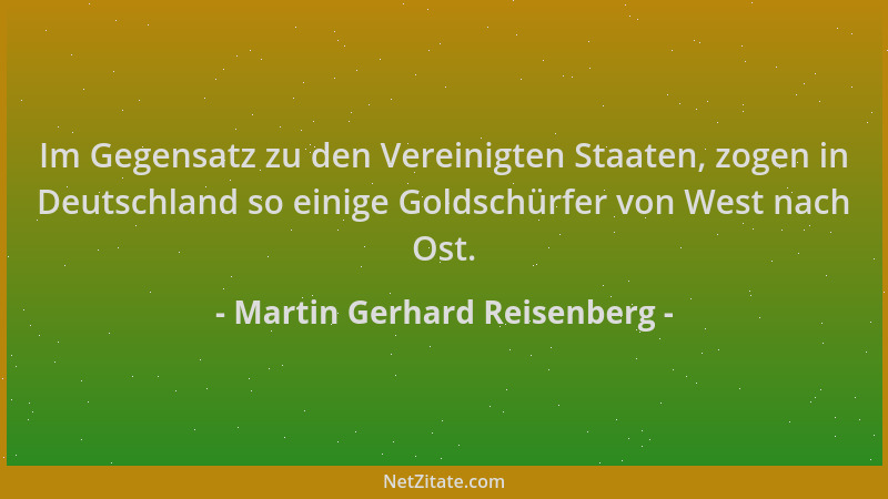 Martin Gerhard Reisenberg - Im Gegensatz zu den Vereinigten Staaten, zogen in Deutschland so einige Goldschürfer von West n...