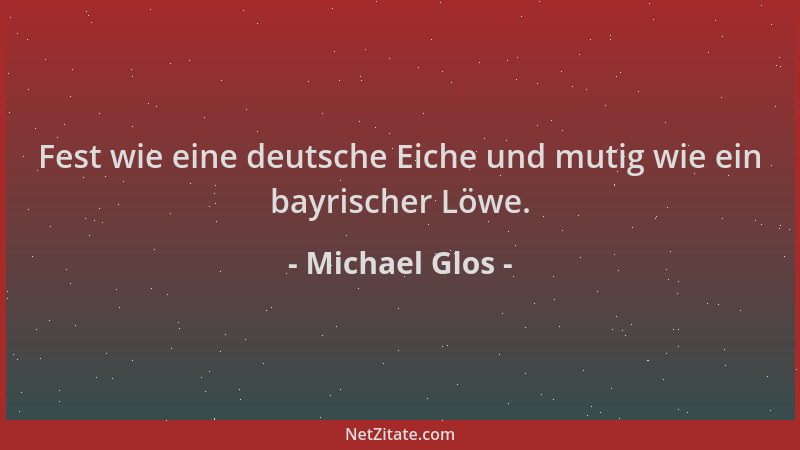 Michael Glos - Fest wie eine deutsche Eiche und mutig wie ein bayrischer Löwe....