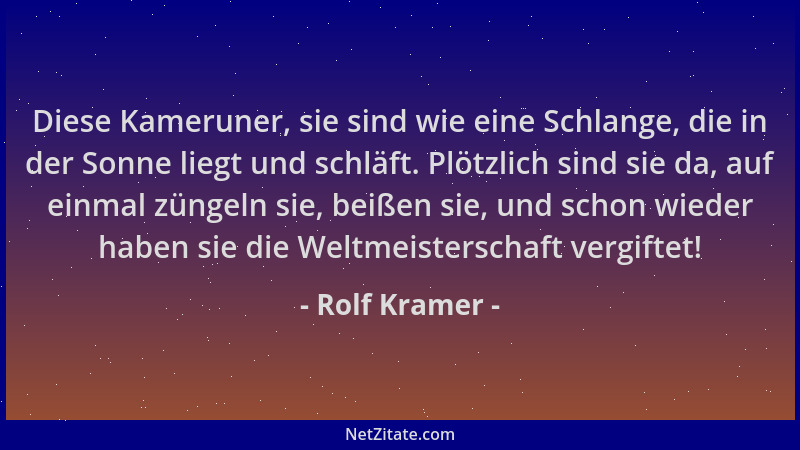 Rolf Kramer - Diese Kameruner, sie sind wie eine Schlange, die in der Sonne liegt und schläft. Plötzlich sind sie da, auf e...