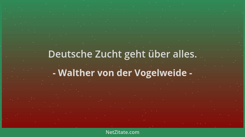 Walther von der Vogelweide - Deutsche Zucht geht über alles....