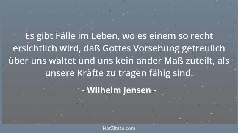 Wilhelm Jensen - Es gibt Fälle im Leben, wo es einem so recht ersichtlich wird, daß Gottes Vorsehung getreulich über uns wa...