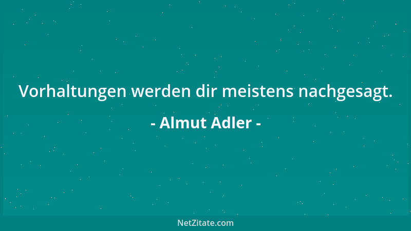 Almut Adler - Vorhaltungen werden dir meistens nachgesagt....