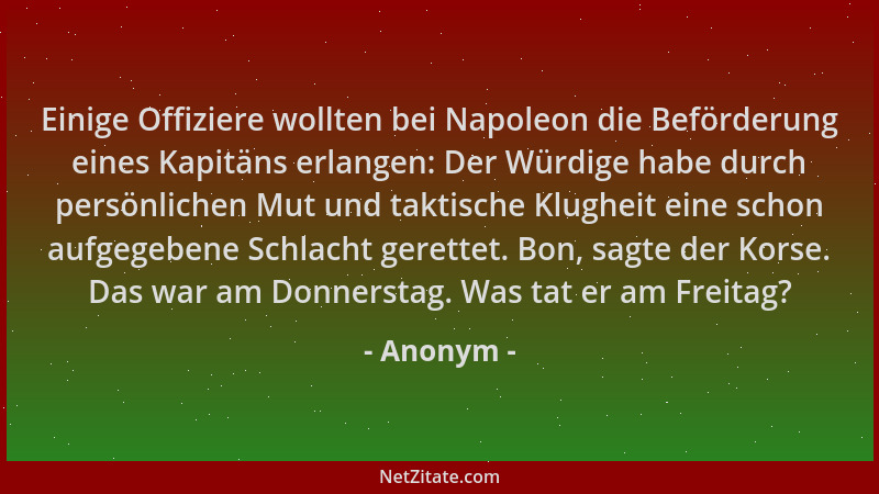 Anonym - Einige Offiziere wollten bei Napoleon die Beförderung eines Kapitäns erlangen: Der Würdige habe durch persönlichen...