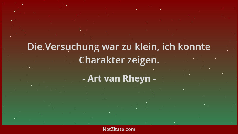 Art van Rheyn - Die Versuchung war zu klein, ich konnte Charakter zeigen....