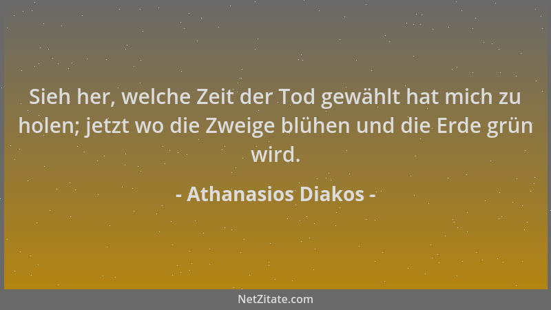 Athanasios Diakos - Sieh her, welche Zeit der Tod gewählt hat mich zu holen; jetzt wo die Zweige blühen und die Erde grün w...