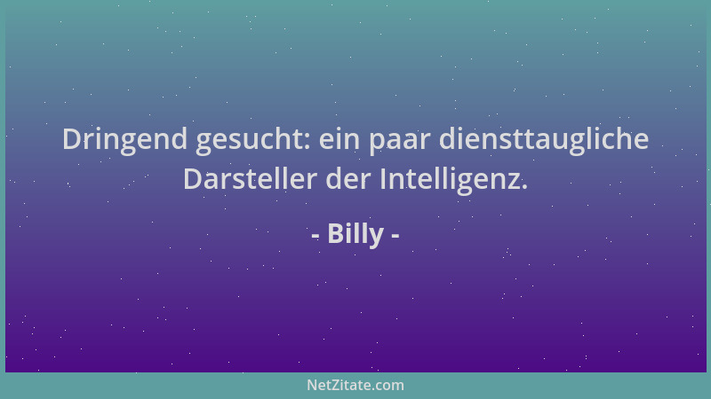 Billy - Dringend gesucht: ein paar diensttaugliche Darsteller der Intelligenz....