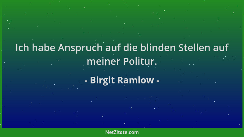 Birgit Ramlow - Ich habe Anspruch auf die blinden Stellen auf meiner Politur....