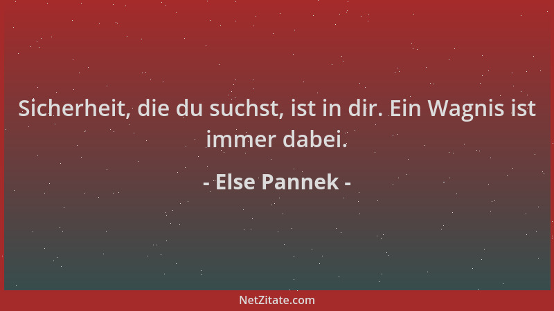 Else Pannek - Sicherheit, die du suchst, ist in dir. Ein Wagnis ist immer dabei....