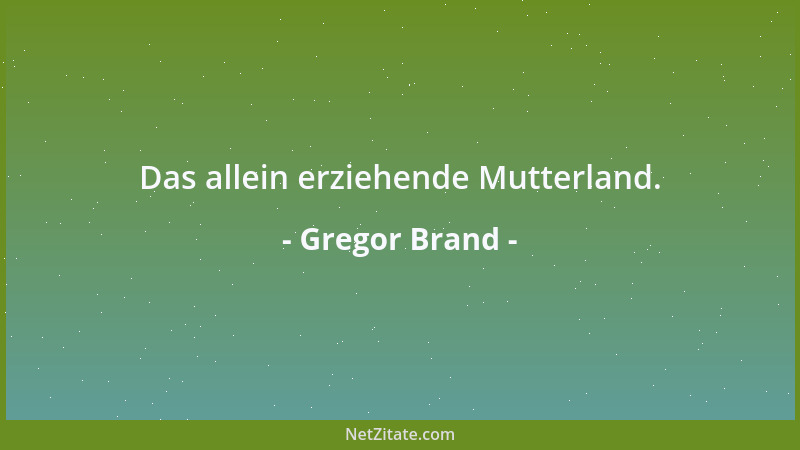 Gregor Brand - Das allein erziehende Mutterland....