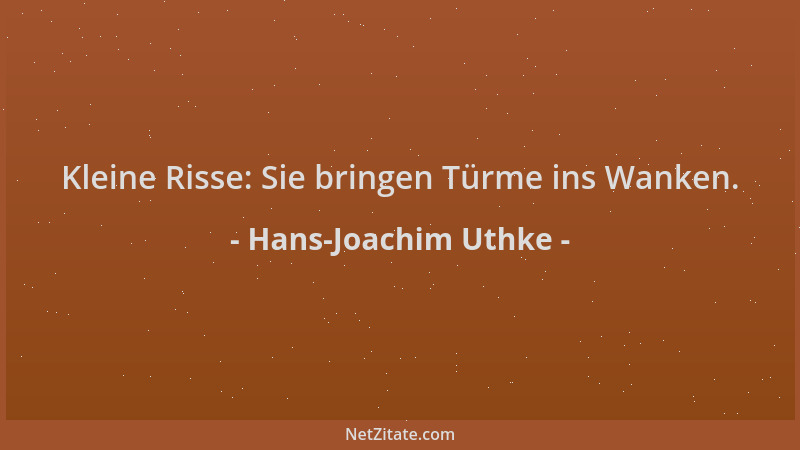 Hans-Joachim Uthke - Kleine Risse: Sie bringen Türme ins Wanken....