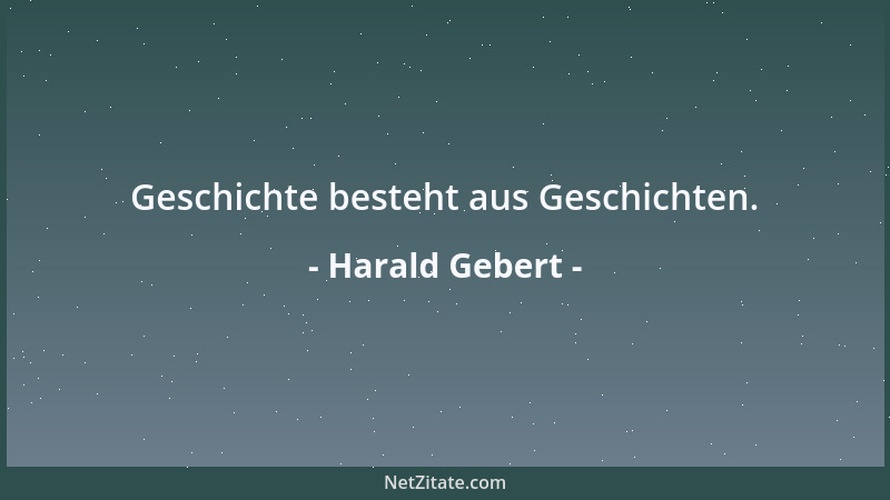 Harald Gebert - Geschichte besteht aus Geschichten....