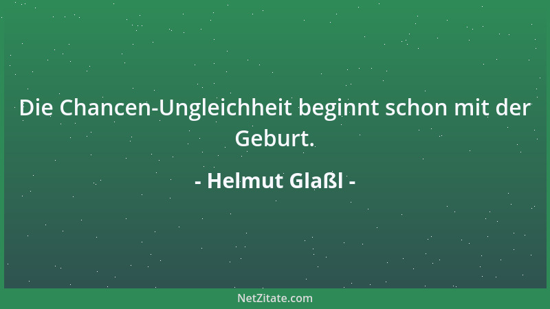 Helmut Glaßl - Die Chancen-Ungleichheit beginnt schon mit der Geburt....