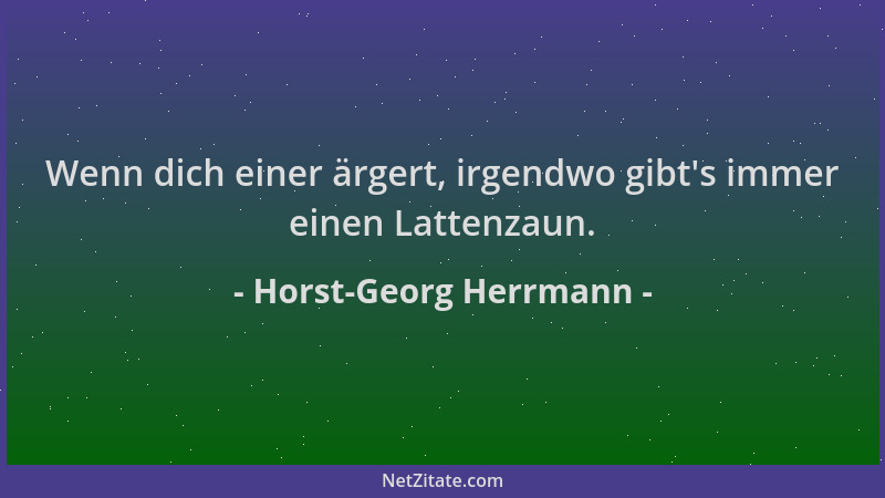 Horst-Georg Herrmann - Wenn dich einer ärgert, irgendwo gibt 's immer einen Lattenzaun....
