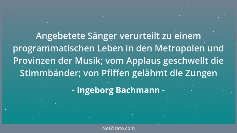 Ingeborg Bachmann - Angebetete Sänger verurteilt zu einem programmatischen Leben in den Metropolen und Provinzen der Musik;...