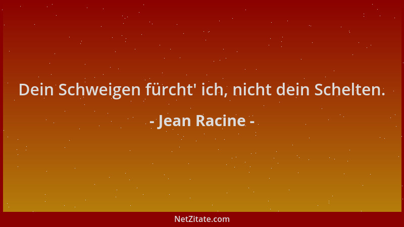 Jean Racine - Dein Schweigen fürcht ' ich, nicht dein Schelten....