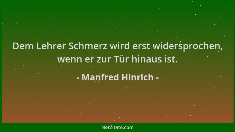 Manfred Hinrich - Dem Lehrer Schmerz wird erst widersprochen, wenn er zur Tür hinaus ist....