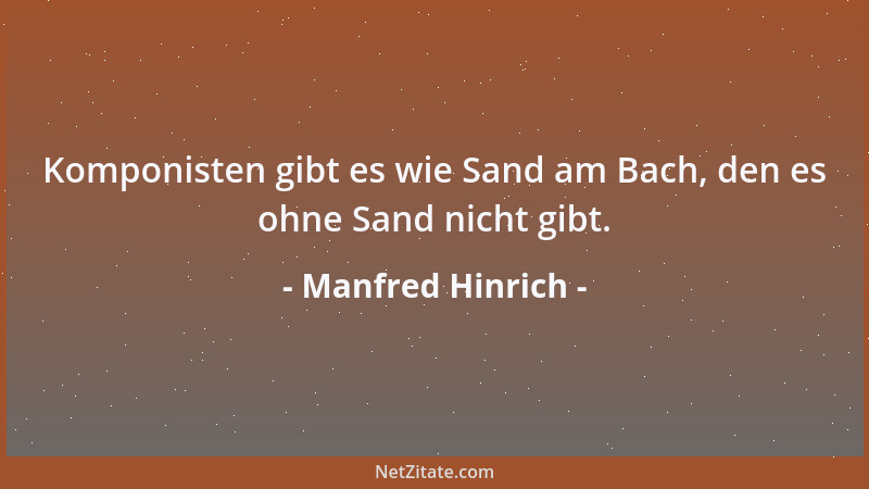 Manfred Hinrich - Komponisten gibt es wie Sand am Bach, den es ohne Sand nicht gibt....