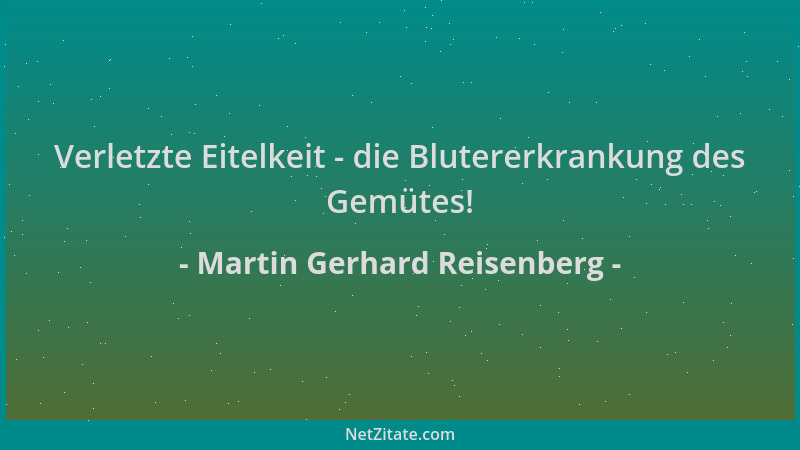Martin Gerhard Reisenberg - Verletzte Eitelkeit - die Blutererkrankung des Gemütes!...