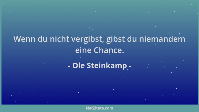 Ole Steinkamp - Wenn du nicht vergibst, gibst du niemandem eine Chance....
