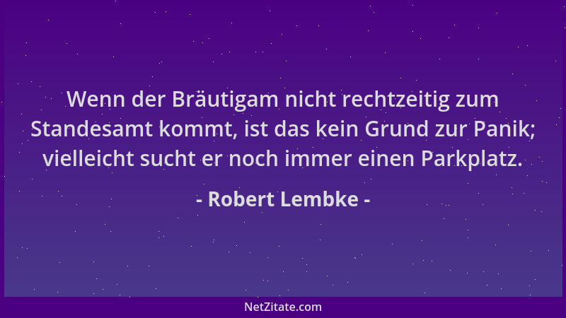 Robert Lembke - Wenn der Bräutigam nicht rechtzeitig zum Standesamt kommt, ist das kein Grund zur Panik; vielleicht sucht e...