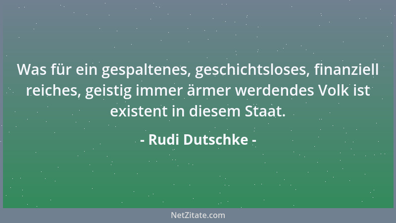 Rudi Dutschke - Was für ein gespaltenes, geschichtsloses, finanziell reiches, geistig immer ärmer werdendes Volk ist existe...