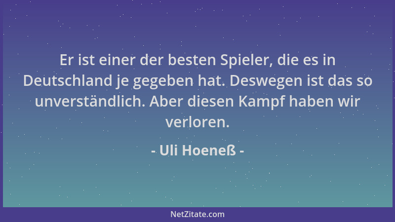 Uli Hoeneß - Er ist einer der besten Spieler, die es in Deutschland je gegeben hat. Deswegen ist das so unverständlich. Abe...
