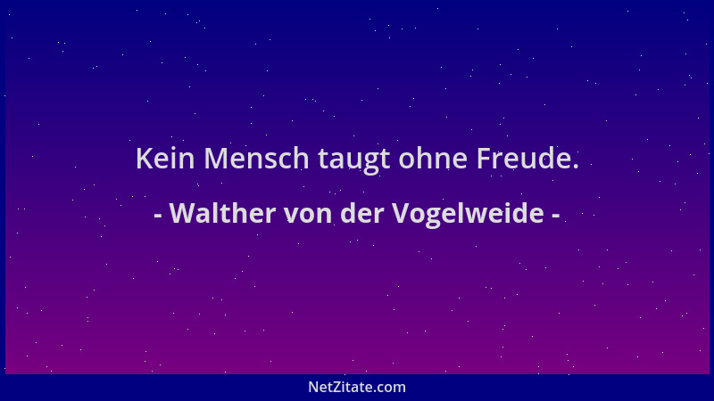 Walther von der Vogelweide - Kein Mensch taugt ohne Freude....