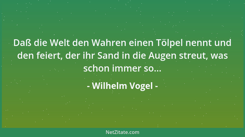 Wilhelm Vogel - Religion ist ein Grundpfeiler in dem Bau eines Staates. Wenn sie jedoch zur Politik wird, ist sie die größt...