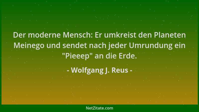 Wolfgang J. Reus - Der moderne Mensch: Er umkreist den Planeten Meinego und sendet nach jeder Umrundung ein  "Pieeep " an die...