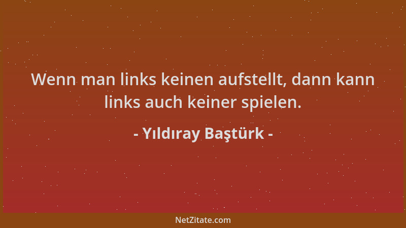 Yıldıray Baştürk - Wenn man links keinen aufstellt, dann kann links auch keiner spielen....