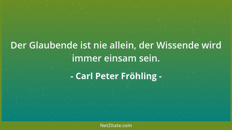 Carl Peter Fröhling - Der Narr erwartet das Glück da, wo er es nicht erwarten darf....
