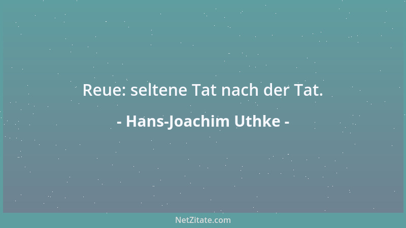 Hans-Joachim Uthke - Reue: seltene Tat nach der Tat....