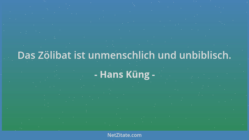 Hans Küng - Das Zölibat ist unmenschlich und unbiblisch....